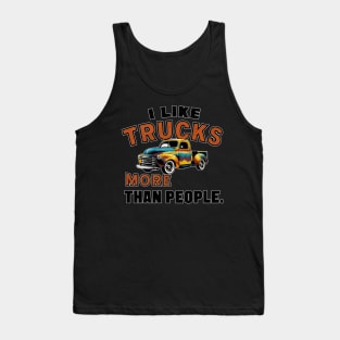 I like trucks more than people Humorous Auto Enthusiast tee 12 Tank Top